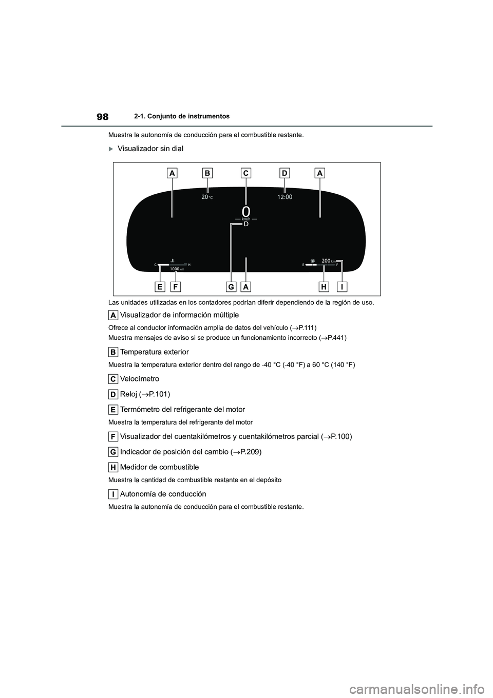 TOYOTA HIGHLANDER 2023 Manual del propietario (in Spanish) 982-1. Conjunto de instrumentos
Muestra la autonomía de conducción para el combustible restante.
Visualizador sin dial
Las unidades utilizadas en los contadores podr ían diferir dependiendo de TOYOTA HIGHLANDER 2023 Manual del propietario (in Spanish) 982-1. Conjunto de instrumentos
Muestra la autonomía de conducción para el combustible restante.
Visualizador sin dial
Las unidades utilizadas en los contadores podr ían diferir dependiendo de