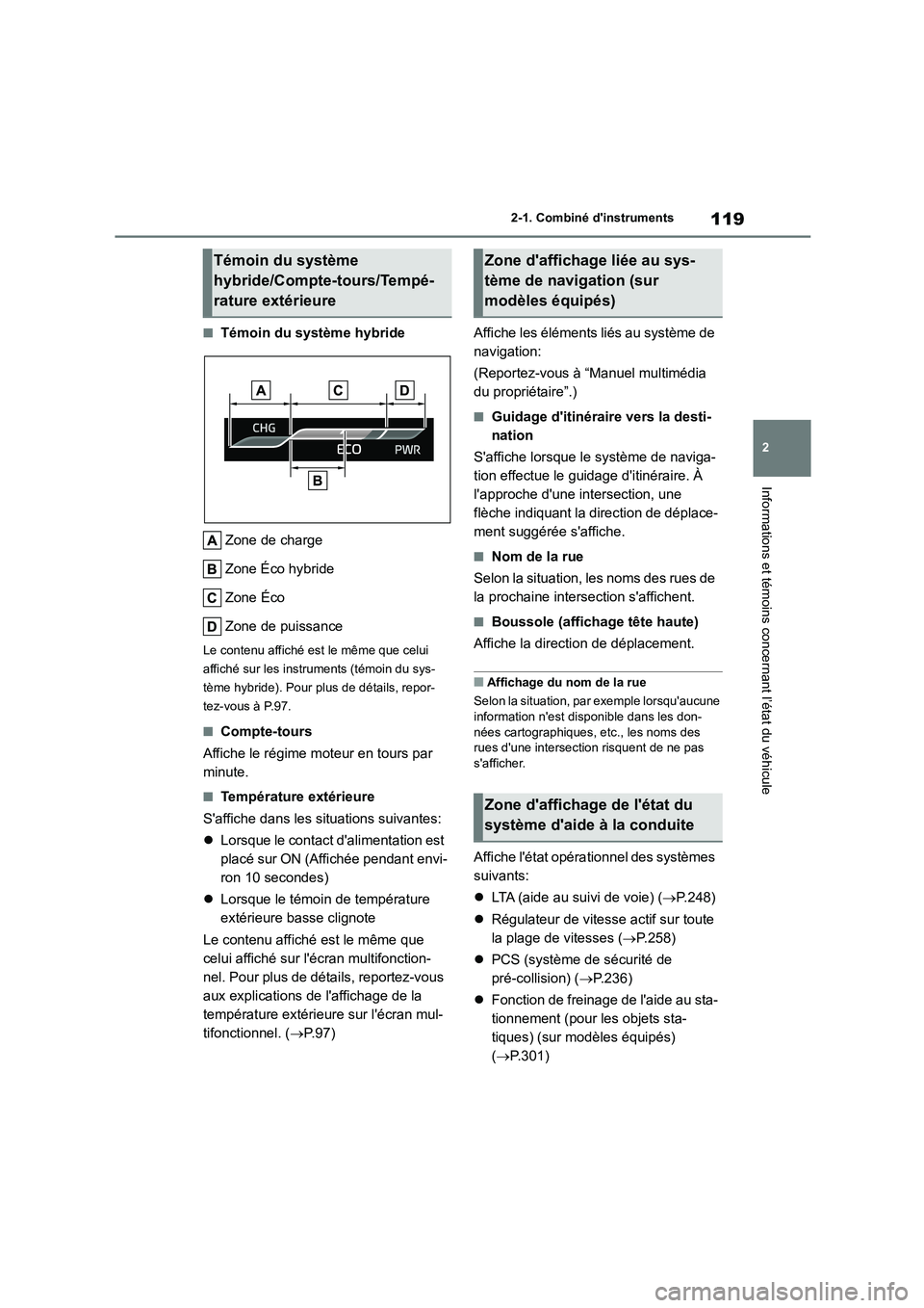 TOYOTA HIGHLANDER 2023  Manuel du propriétaire (in French) 119
2 
2-1. Combiné dinstruments
Informations et témoins concernant l’état du véhicule
■Témoin du système hybride 
Zone de charge 
Zone Éco hybride
Zone Éco 
Zone de puissance
Le contenu 