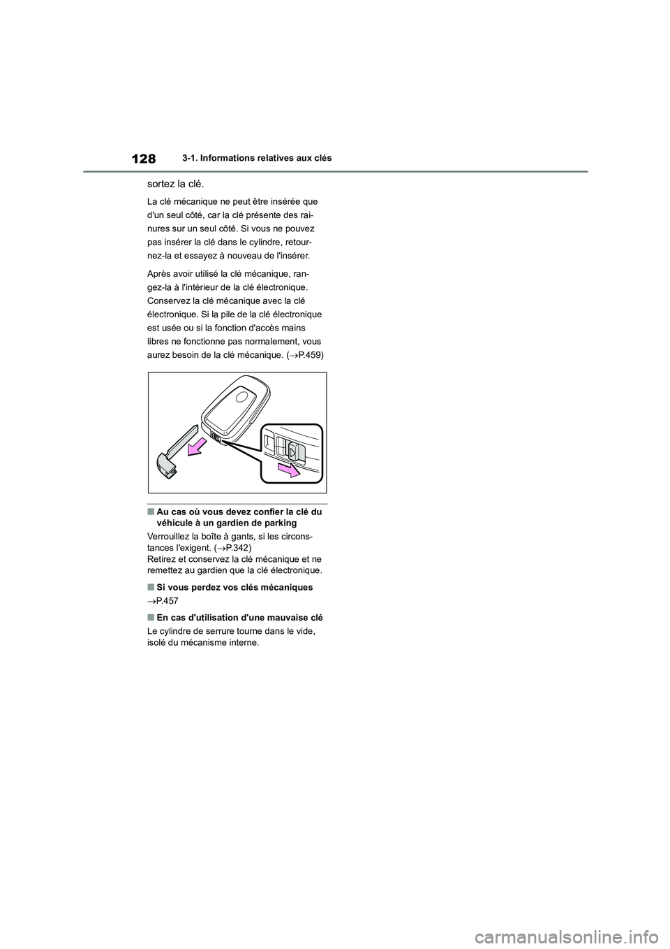 TOYOTA HIGHLANDER 2023  Manuel du propriétaire (in French) 1283-1. Informations relatives aux clés
sortez la clé.
La clé mécanique ne peut être insérée que  
dun seul côté, car la clé présente des rai-
nures sur un seul côté. Si vous ne pouvez 
