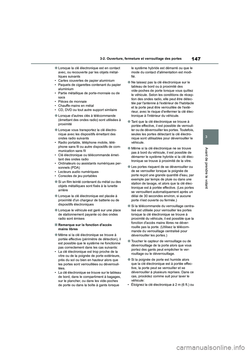 TOYOTA HIGHLANDER 2023 Manuel du propriétaire (in French) 147
3
3-2. Ouverture, fermeture et verrouillage des portes
Avant de prendre le volant
●Lorsque la clé électronique est en contact avec, ou recouverte par les objets métal-
liques suivants
• TOYOTA HIGHLANDER 2023 Manuel du propriétaire (in French) 147
3
3-2. Ouverture, fermeture et verrouillage des portes
Avant de prendre le volant
●Lorsque la clé électronique est en contact avec, ou recouverte par les objets métal-
liques suivants
•