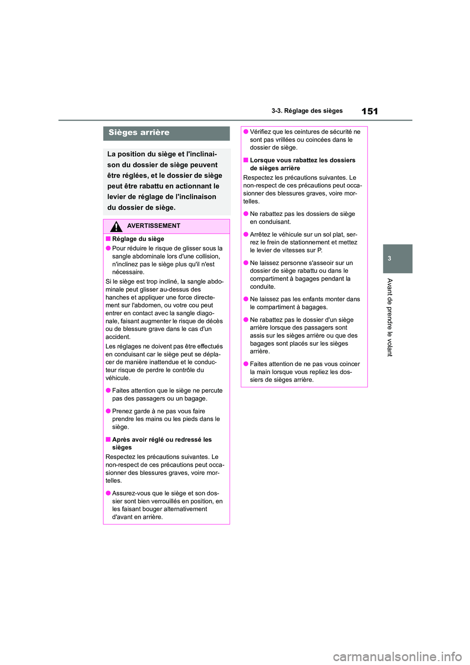 TOYOTA HIGHLANDER 2023  Manuel du propriétaire (in French) 151
3 
3-3. Réglage des sièges
Avant de prendre le volant
Sièges arrière
La position du siège et linclinai- 
son du dossier de siège peuvent 
être réglées, et le dossier de siège 
peut êtr