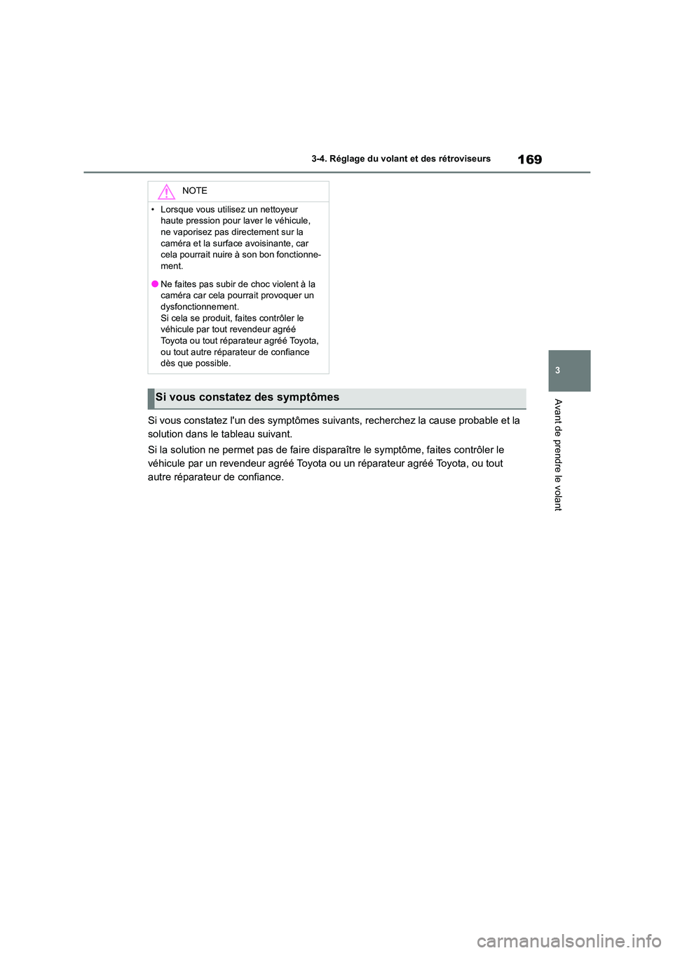 TOYOTA HIGHLANDER 2023  Manuel du propriétaire (in French) 169
3 
3-4. Réglage du volant et des rétroviseurs
Avant de prendre le volant
Si vous constatez l un des symptômes suivants, recherchez la cause probable et la  
solution dans le tableau suivant. 

