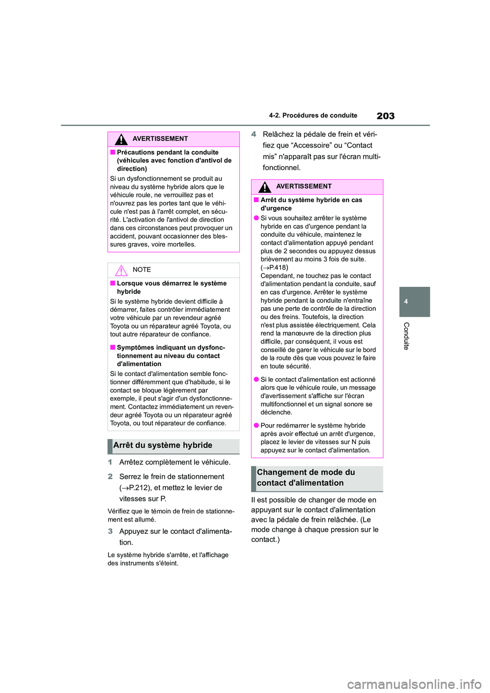 TOYOTA HIGHLANDER 2023 Manuel du propriétaire (in French) 203
4
4-2. Procédures de conduite
Conduite
1 Arrêtez complètement le véhicule.
2 Serrez le frein de stationnement
( P.212), et mettez le levier de
vitesses sur P.
Vérifiez que le témoin TOYOTA HIGHLANDER 2023 Manuel du propriétaire (in French) 203
4
4-2. Procédures de conduite
Conduite
1 Arrêtez complètement le véhicule.
2 Serrez le frein de stationnement
( P.212), et mettez le levier de
vitesses sur P.
Vérifiez que le témoin