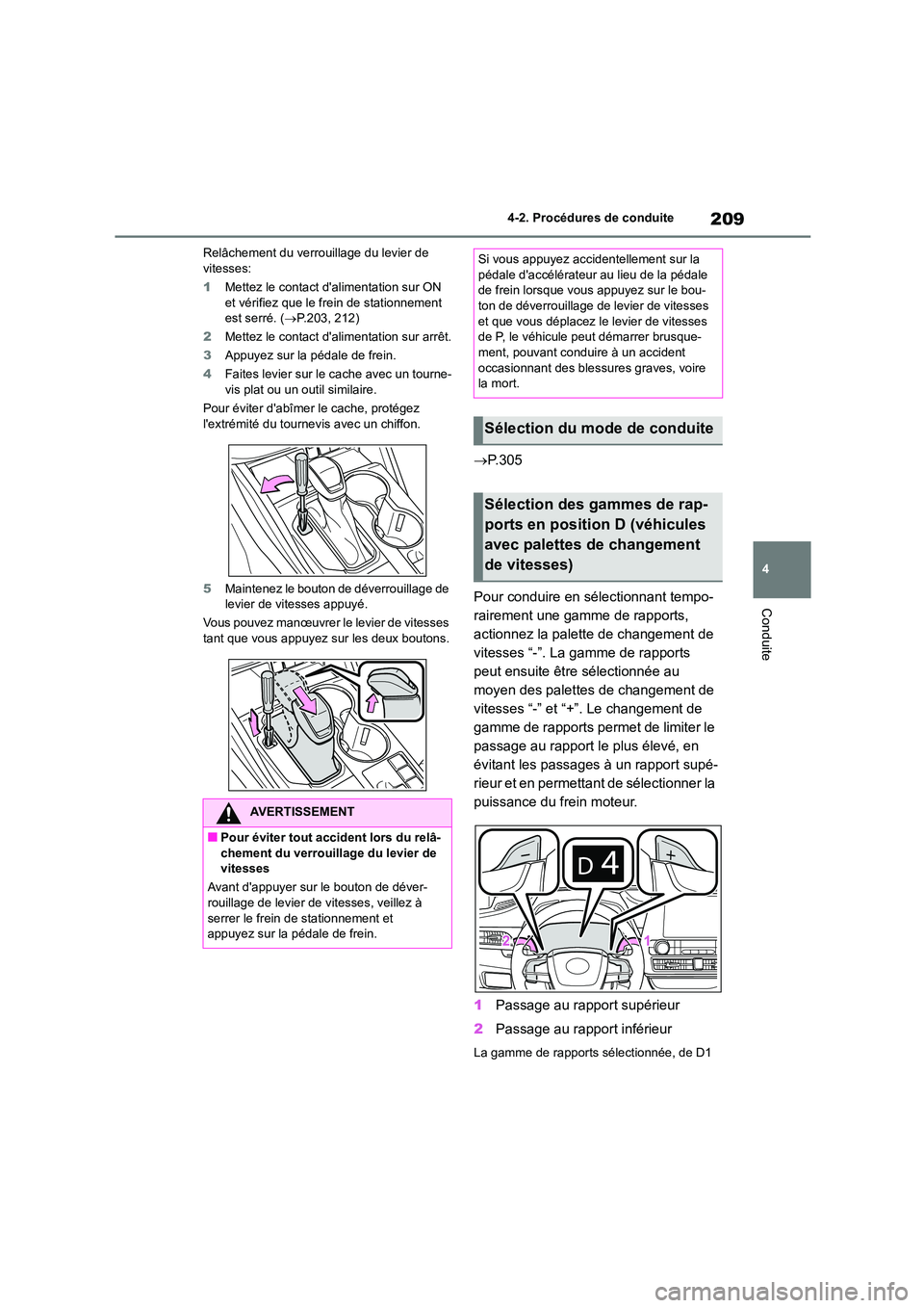 TOYOTA HIGHLANDER 2023  Manuel du propriétaire (in French) 209
4 
4-2. Procédures de conduite
Conduite
Relâchement du verrouillage du levier de  vitesses: 
1 Mettez le contact dalimentation sur ON  
et vérifiez que le frein de stationnement 
est serré. (