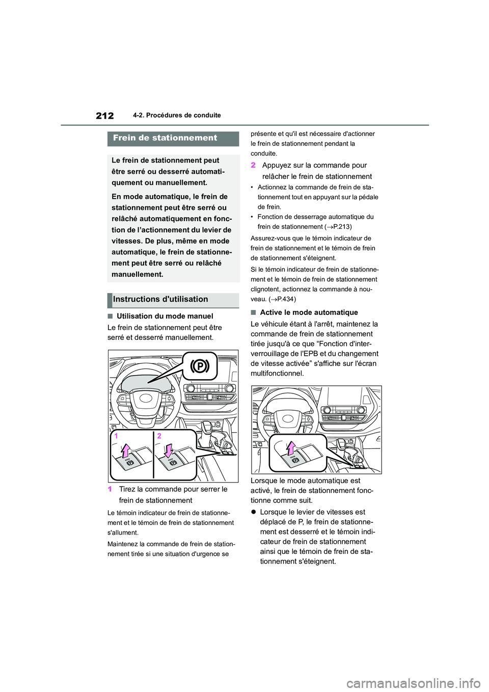 TOYOTA HIGHLANDER 2023  Manuel du propriétaire (in French) 2124-2. Procédures de conduite
■Utilisation du mode manuel 
Le frein de stationnement peut être  
serré et desserré manuellement. 
1 Tirez la commande pour serrer le  
frein de stationnement
Le 