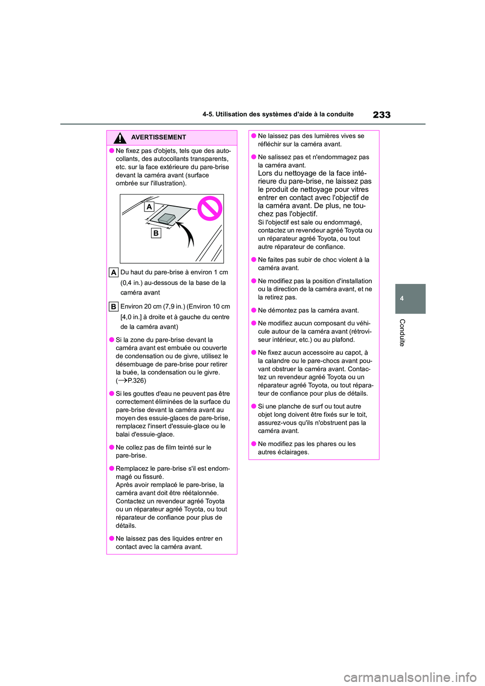 TOYOTA HIGHLANDER 2023  Manuel du propriétaire (in French) 233
4 
4-5. Utilisation des systèmes daide à la conduite
Conduite
AVERTISSEMENT
●Ne fixez pas dobjets, tels que des auto- 
collants, des autocollants transparents, 
etc. sur la face extérieure 