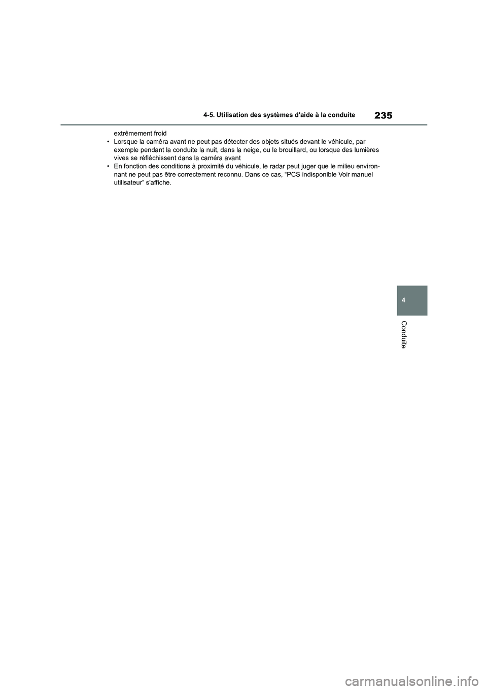 TOYOTA HIGHLANDER 2023  Manuel du propriétaire (in French) 235
4 
4-5. Utilisation des systèmes daide à la conduite
Conduite
extrêmement froid • Lorsque la caméra avant ne peut pas détecter  des objets situés devant le véhicule, par  
exemple pendan