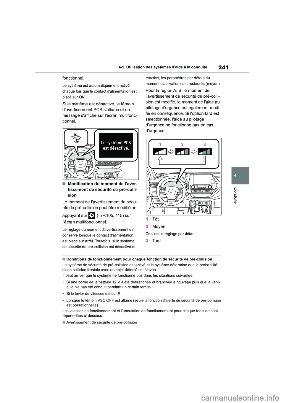 TOYOTA HIGHLANDER 2023  Manuel du propriétaire (in French) 241
4 
4-5. Utilisation des systèmes daide à la conduite
Conduite
fonctionnel.
Le système est automatiquement activé  
chaque fois que le contact dalimentation est 
placé sur ON.
Si le système