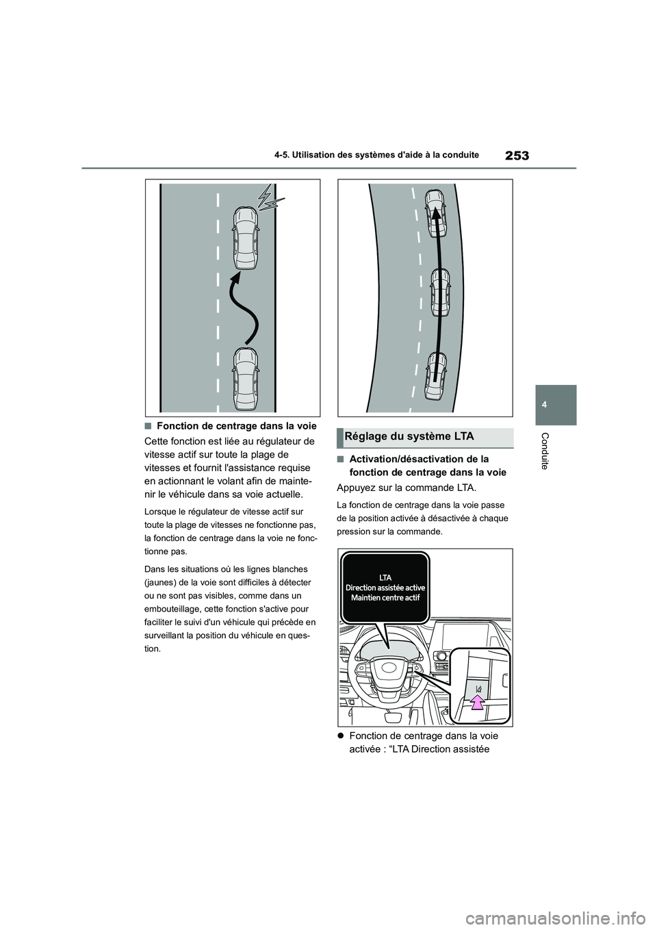 TOYOTA HIGHLANDER 2023  Manuel du propriétaire (in French) 253
4 
4-5. Utilisation des systèmes daide à la conduite
Conduite■Fonction de centrage dans la voie 
Cette fonction est liée au régulateur de  
vitesse actif sur toute la plage de 
vitesses et 