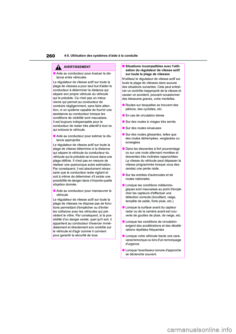 TOYOTA HIGHLANDER 2023  Manuel du propriétaire (in French) 2604-5. Utilisation des systèmes daide à la conduite
AVERTISSEMENT
●Aide au conducteur pour évaluer la dis- 
tance entre véhicules 
Le régulateur de vitesse actif sur toute la  
plage de vites