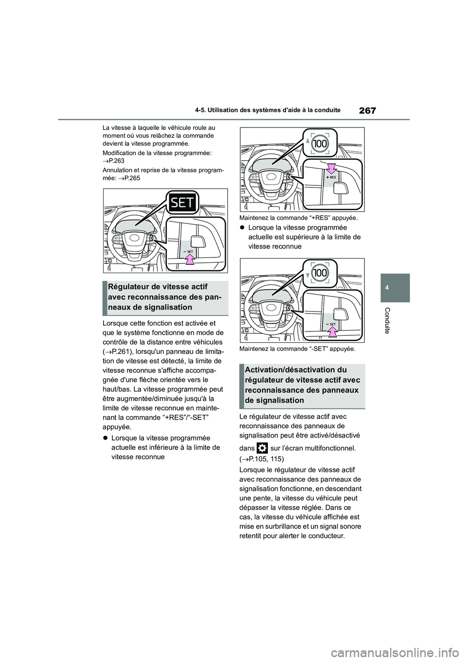 TOYOTA HIGHLANDER 2023  Manuel du propriétaire (in French) 267
4 
4-5. Utilisation des systèmes daide à la conduite
Conduite
La vitesse à laquelle le véhicule roule au  moment où vous relâchez la commande  
devient la vitesse programmée. 
Modification