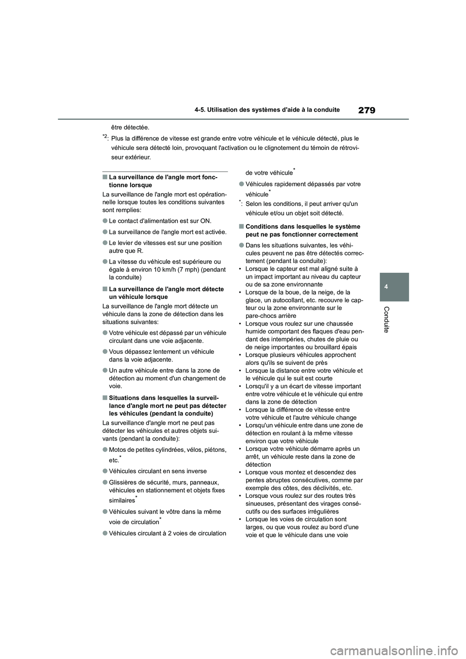TOYOTA HIGHLANDER 2023  Manuel du propriétaire (in French) 279
4 
4-5. Utilisation des systèmes daide à la conduite
Conduite
être détectée.
*2: Plus la différence de vitesse est grande entre votr e véhicule et le véhicule détecté, plus le  
véhicu