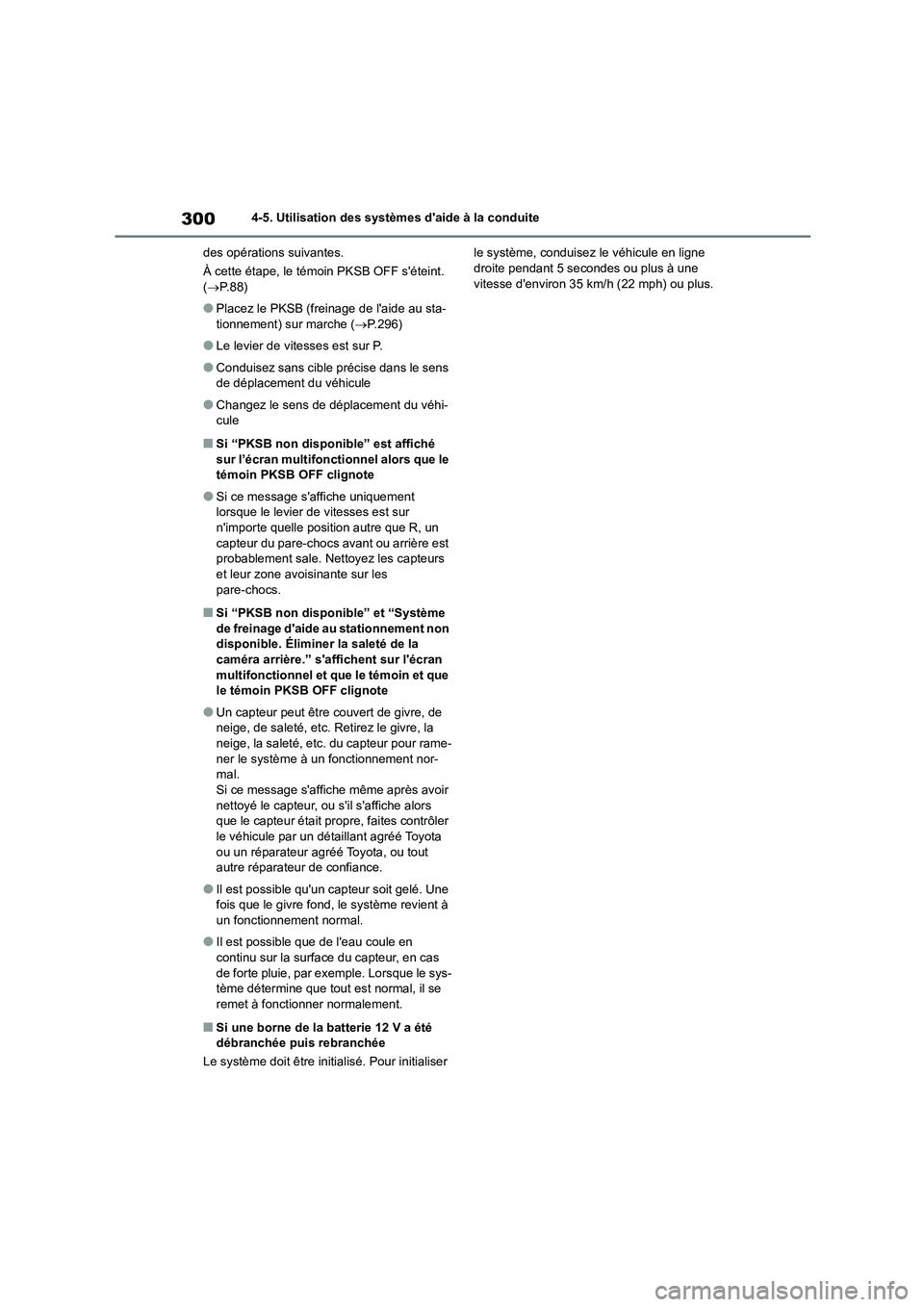 TOYOTA HIGHLANDER 2023 Manuel du propriétaire (in French) 3004-5. Utilisation des systèmes daide à la conduite
des opérations suivantes.
À cette étape, le témoin PKSB OFF séteint. ( P.88)
●Placez le PKSB (freinage de laide au sta- tionnemen TOYOTA HIGHLANDER 2023 Manuel du propriétaire (in French) 3004-5. Utilisation des systèmes daide à la conduite
des opérations suivantes.
À cette étape, le témoin PKSB OFF séteint. ( P.88)
●Placez le PKSB (freinage de laide au sta- tionnemen