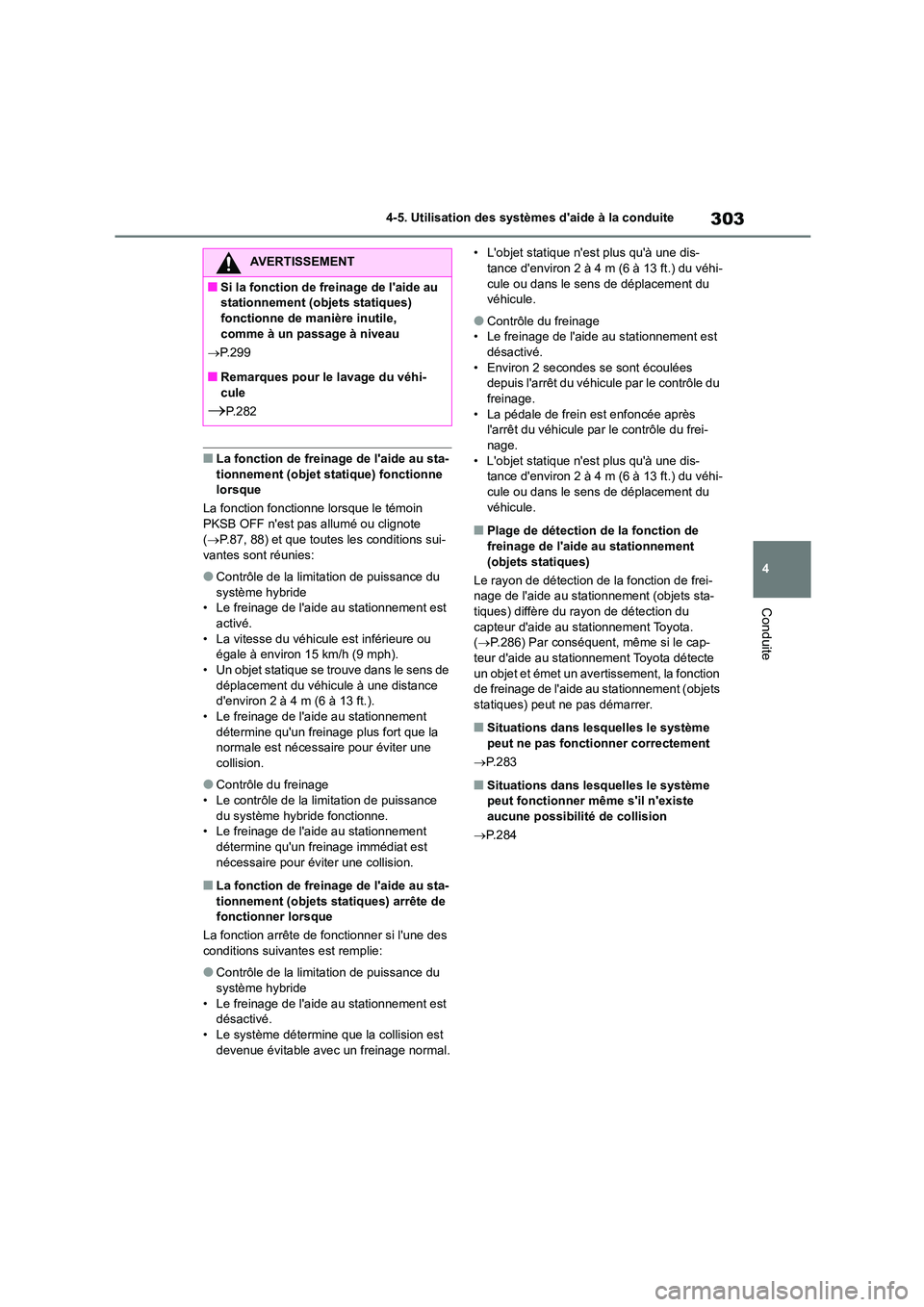 TOYOTA HIGHLANDER 2023 Manuel du propriétaire (in French) 303
4
4-5. Utilisation des systèmes daide à la conduite
Conduite
■La fonction de freinage de laide au sta-
tionnement (objet statique) fonctionne lorsque
La fonction fonctionne lorsque le t TOYOTA HIGHLANDER 2023 Manuel du propriétaire (in French) 303
4
4-5. Utilisation des systèmes daide à la conduite
Conduite
■La fonction de freinage de laide au sta-
tionnement (objet statique) fonctionne lorsque
La fonction fonctionne lorsque le t