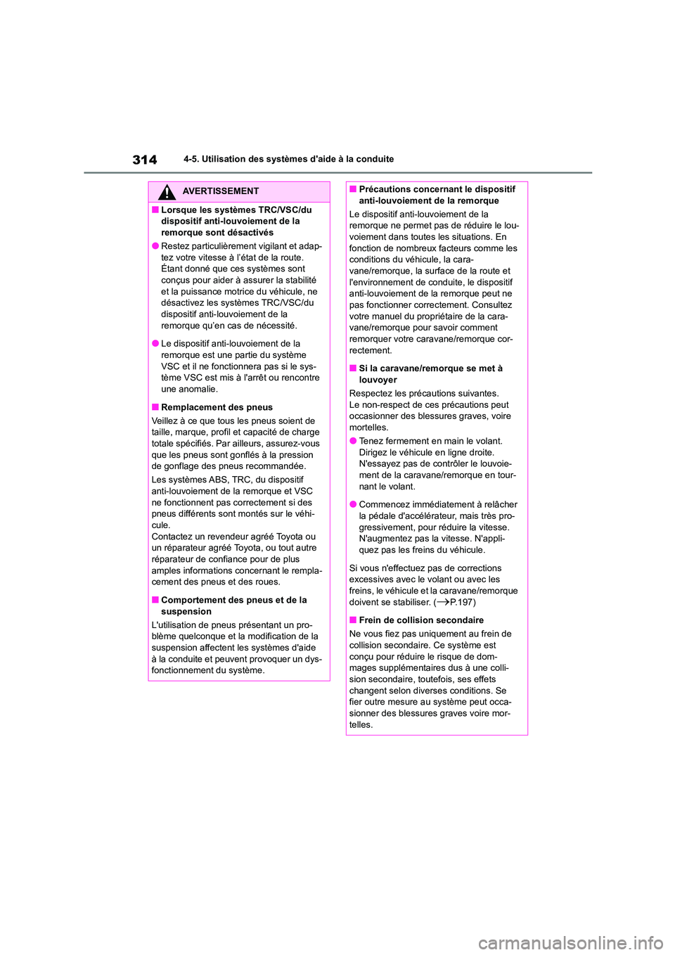 TOYOTA HIGHLANDER 2023  Manuel du propriétaire (in French) 3144-5. Utilisation des systèmes daide à la conduite
AVERTISSEMENT
■Lorsque les systèmes TRC/VSC/du  
dispositif anti-lou voiement de la  
remorque sont désactivés
●Restez particulièrement 
