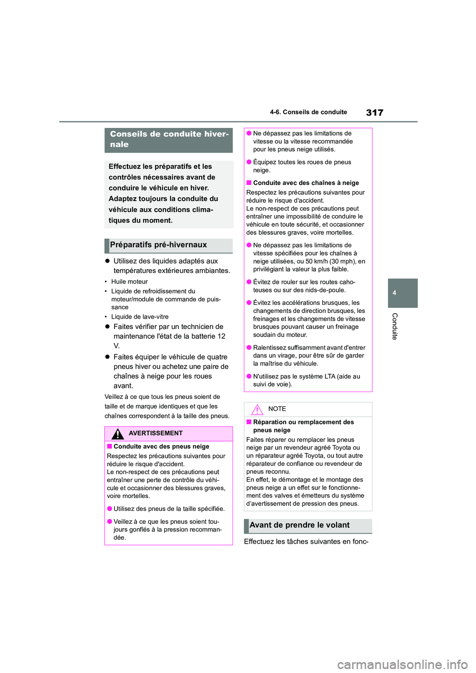 TOYOTA HIGHLANDER 2023  Manuel du propriétaire (in French) 317
4 
4-6. Conseils de conduite
Conduite
 Utilisez des liquides adaptés aux  
températures extérieures ambiantes.
• Huile moteur 
• Liquide de refroidissement du  
moteur/module de commande