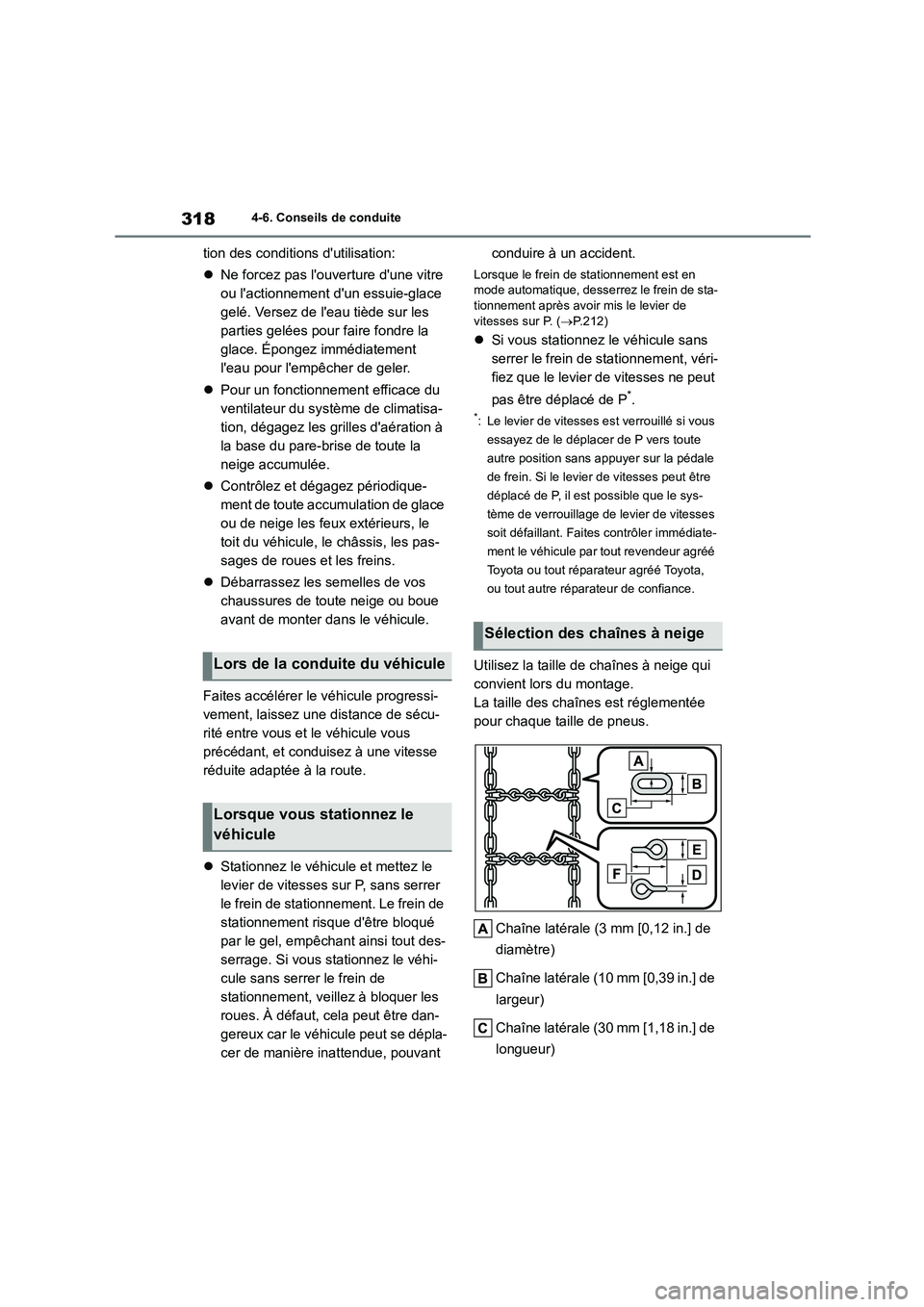 TOYOTA HIGHLANDER 2023  Manuel du propriétaire (in French) 3184-6. Conseils de conduite
tion des conditions dutilisation: 
 Ne forcez pas louverture dune vitre  
ou lactionnement dun essuie-glace 
gelé. Versez de leau tiède sur les 
parties gelées