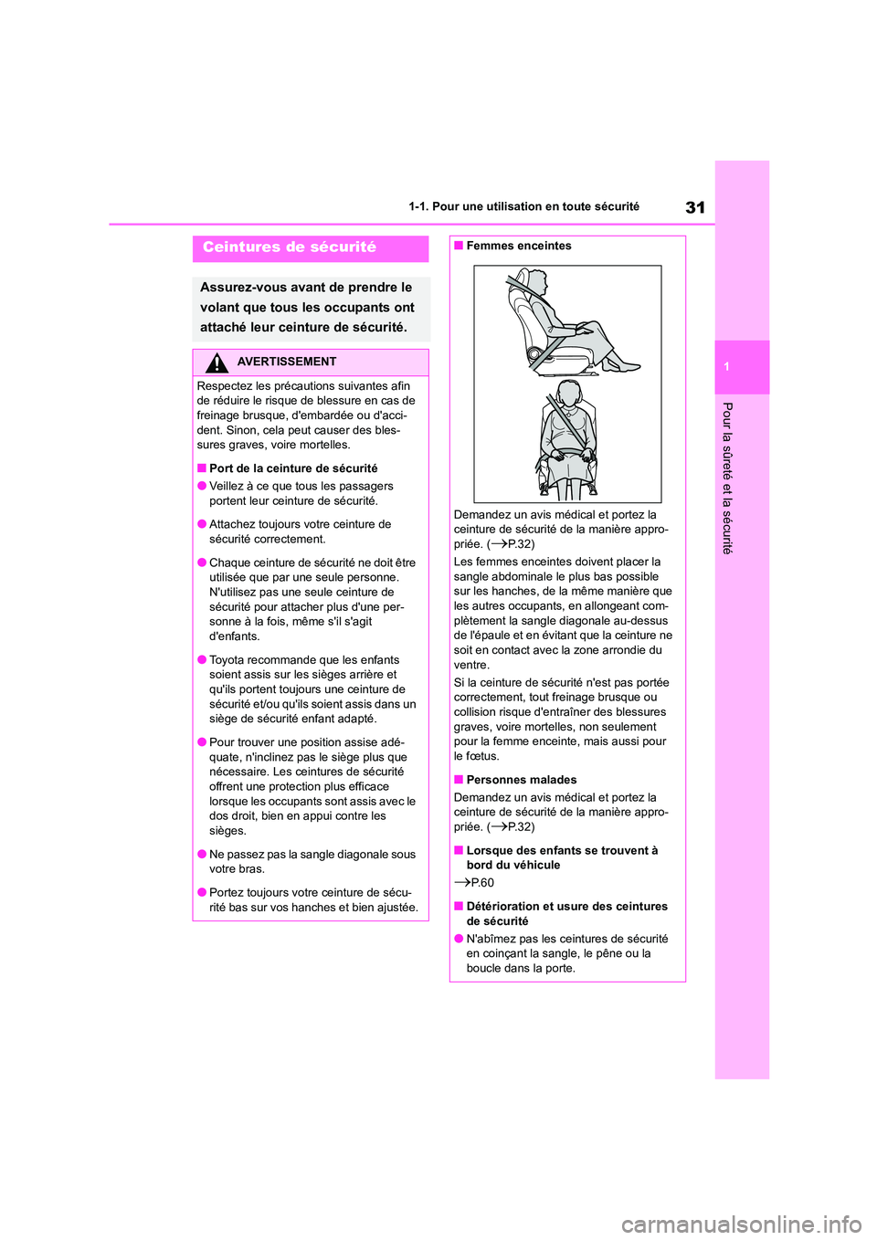 TOYOTA HIGHLANDER 2023  Manuel du propriétaire (in French) 31
1 
1-1. Pour une utilisation en toute sécurité
Pour la sûreté et la sécurité
Ceintures de sécurité
Assurez-vous avant de prendre le  
volant que tous les occupants ont 
attaché leur ceintu