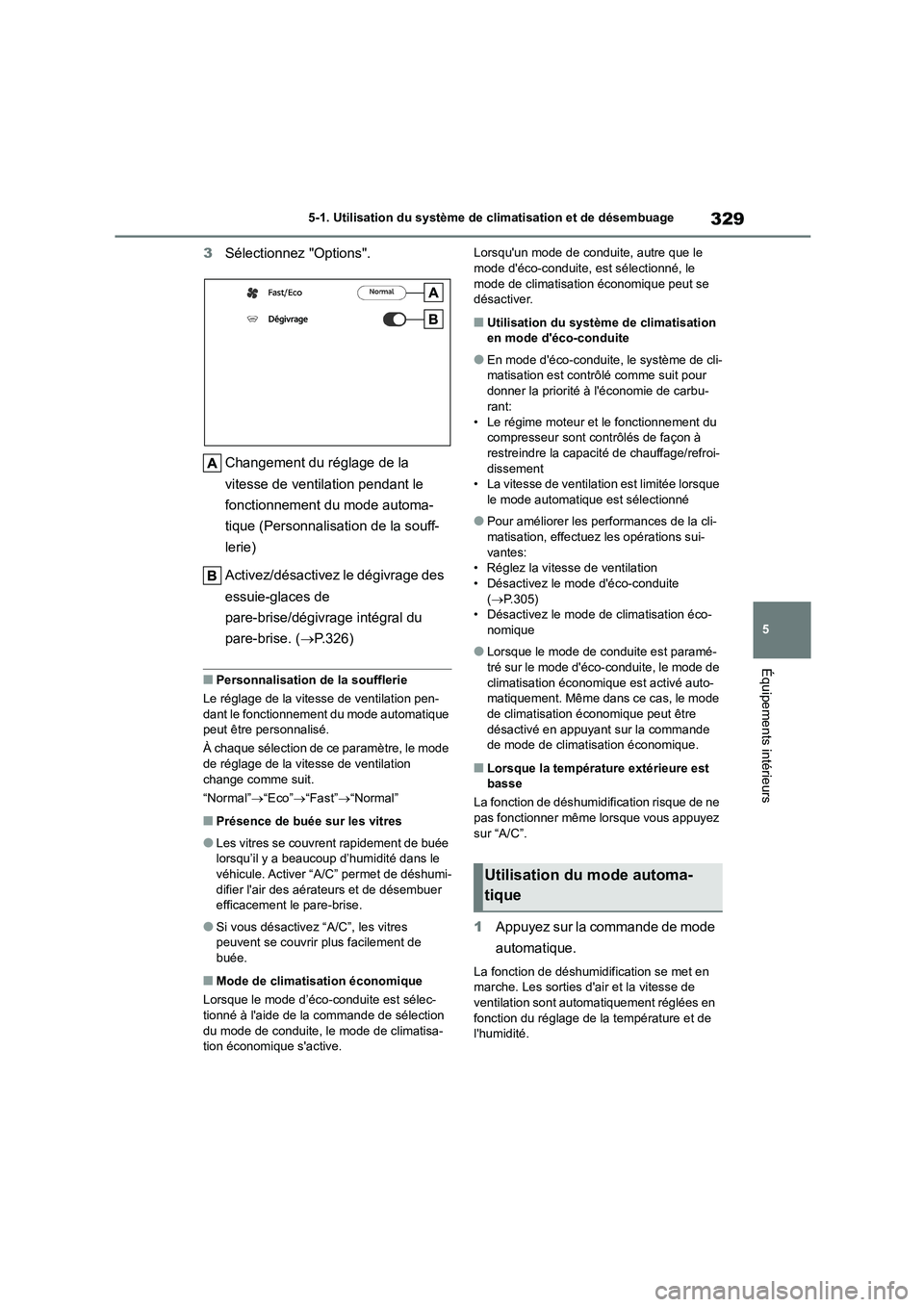 TOYOTA HIGHLANDER 2023  Manuel du propriétaire (in French) 329
5 
5-1. Utilisation du système de climatisation et de désembuage
Équipements intérieurs
3 Sélectionnez "Options". 
Changement du réglage de la  
vitesse de ventilation pendant le  
fonctionn