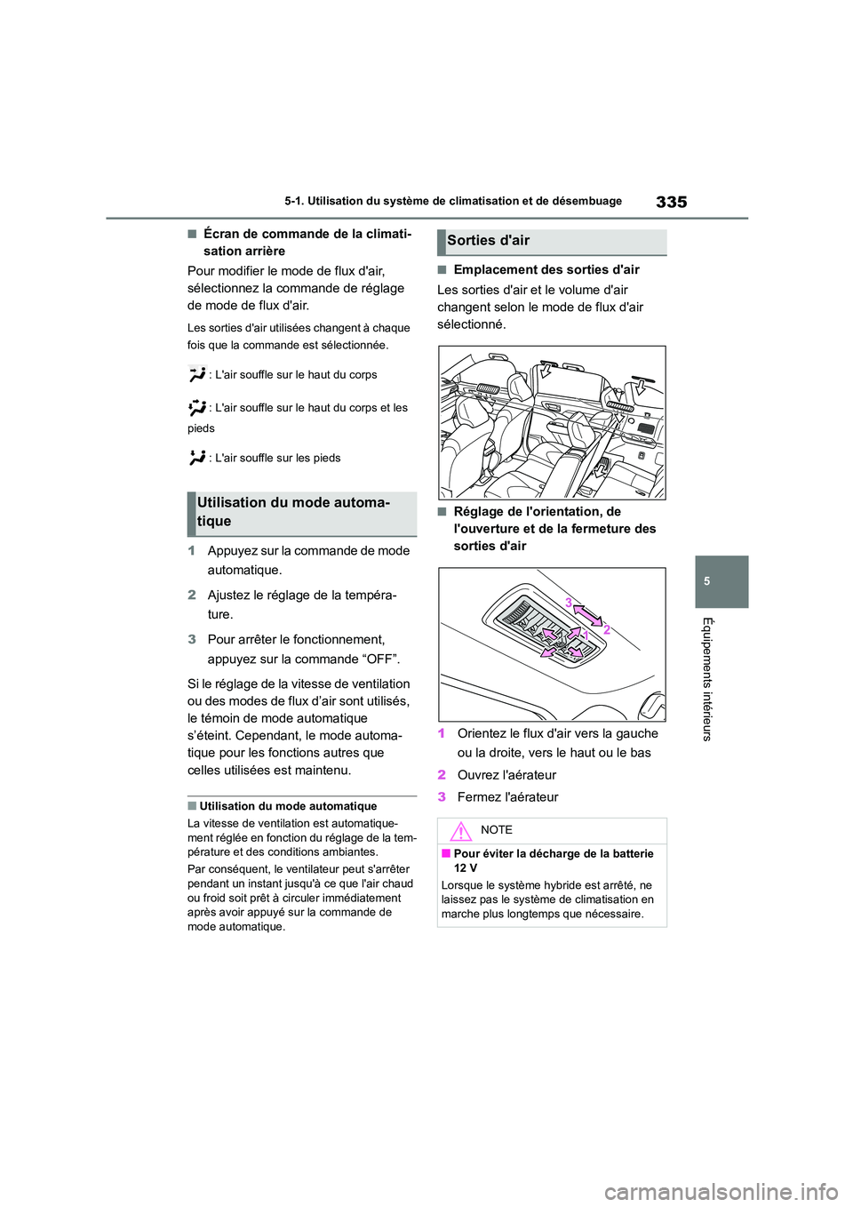 TOYOTA HIGHLANDER 2023  Manuel du propriétaire (in French) 335
5 
5-1. Utilisation du système de climatisation et de désembuage
Équipements intérieurs
■Écran de commande de la climati- 
sation arrière 
Pour modifier le mode de flux dair,  
sélection