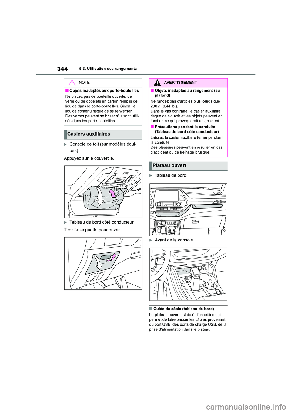 TOYOTA HIGHLANDER 2023  Manuel du propriétaire (in French) 3445-3. Utilisation des rangements
Console de toit (sur modèles équi- 
pés) 
Appuyez sur le couvercle.
Tableau de bord côté conducteur
Tirez la languette pour ouvrir.
Tableau de bord
