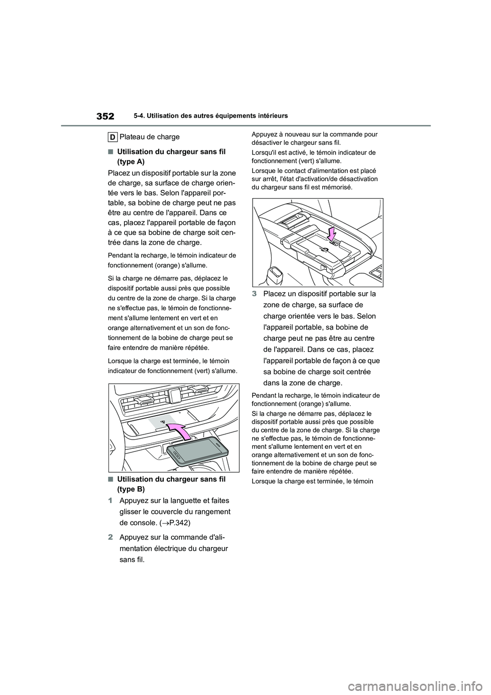 TOYOTA HIGHLANDER 2023  Manuel du propriétaire (in French) 3525-4. Utilisation des autres équipements intérieurs
Plateau de charge
■Utilisation du chargeur sans fil  
(type A) 
Placez un dispositif portable sur la zone  
de charge, sa surface de charge or