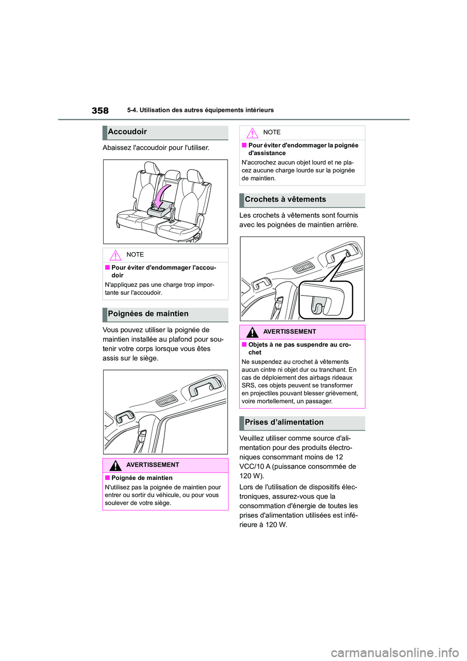 TOYOTA HIGHLANDER 2023  Manuel du propriétaire (in French) 3585-4. Utilisation des autres équipements intérieurs
Abaissez laccoudoir pour lutiliser. 
Vous pouvez utiliser la poignée de  
maintien installée au plafond pour sou-
tenir votre corps lorsque 