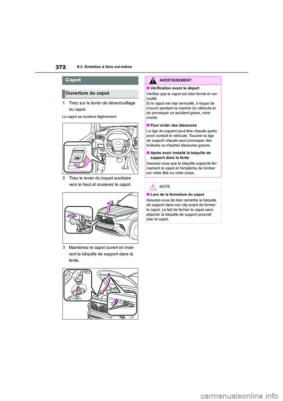 TOYOTA HIGHLANDER 2023  Manuel du propriétaire (in French) 3726-3. Entretien à faire soi-même
1Tirez sur le levier de déverrouillage  
du capot.
Le capot se soulève légèrement.
2 Tirez le levier du loquet auxiliaire  
vers le haut et soulevez le capot. 