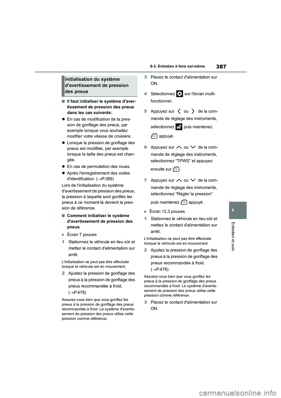 TOYOTA HIGHLANDER 2023  Manuel du propriétaire (in French) 387
6 
6-3. Entretien à faire soi-même
Entretien et soin
■Il faut initialiser le système daver- 
tissement de pression des pneus 
dans les cas suivants: 
 En cas de modification de la pres- 
