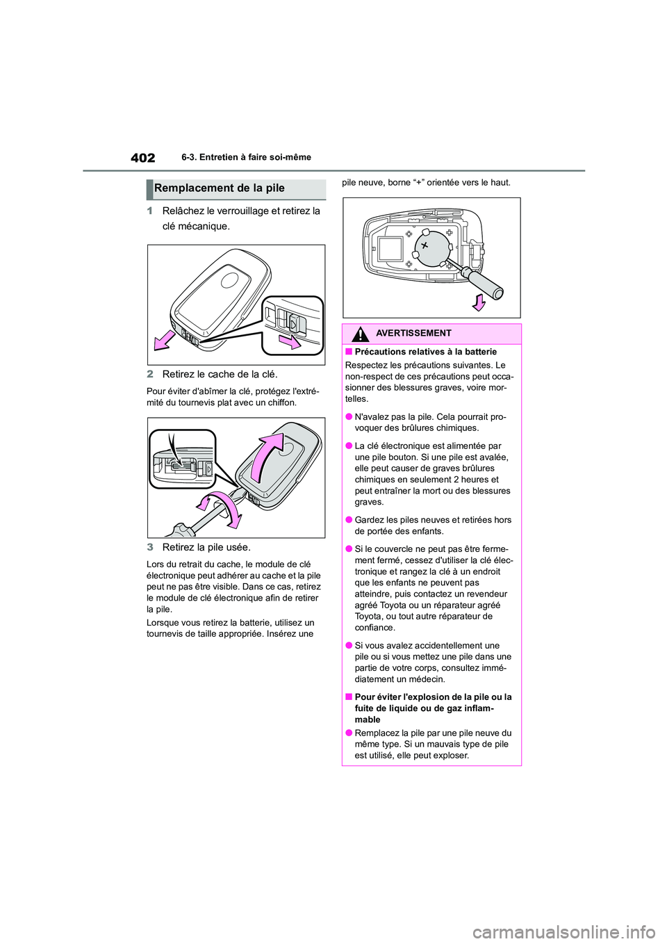 TOYOTA HIGHLANDER 2023 Manuel du propriétaire (in French) 4026-3. Entretien à faire soi-même
1Relâchez le verrouillage et retirez la
clé mécanique.
2 Retirez le cache de la clé.
Pour éviter dabîmer la clé, protégez lextré-
mité du tournevis TOYOTA HIGHLANDER 2023 Manuel du propriétaire (in French) 4026-3. Entretien à faire soi-même
1Relâchez le verrouillage et retirez la
clé mécanique.
2 Retirez le cache de la clé.
Pour éviter dabîmer la clé, protégez lextré-
mité du tournevis