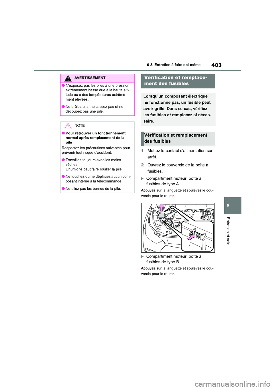 TOYOTA HIGHLANDER 2023 Manuel du propriétaire (in French) 403
6
6-3. Entretien à faire soi-même
Entretien et soin
1 Mettez le contact dalimentation sur
arrêt.
2 Ouvrez le couvercle de la boîte à
fusibles.
Compartiment moteur: boîte à
fusib TOYOTA HIGHLANDER 2023 Manuel du propriétaire (in French) 403
6
6-3. Entretien à faire soi-même
Entretien et soin
1 Mettez le contact dalimentation sur
arrêt.
2 Ouvrez le couvercle de la boîte à
fusibles.
Compartiment moteur: boîte à
fusib