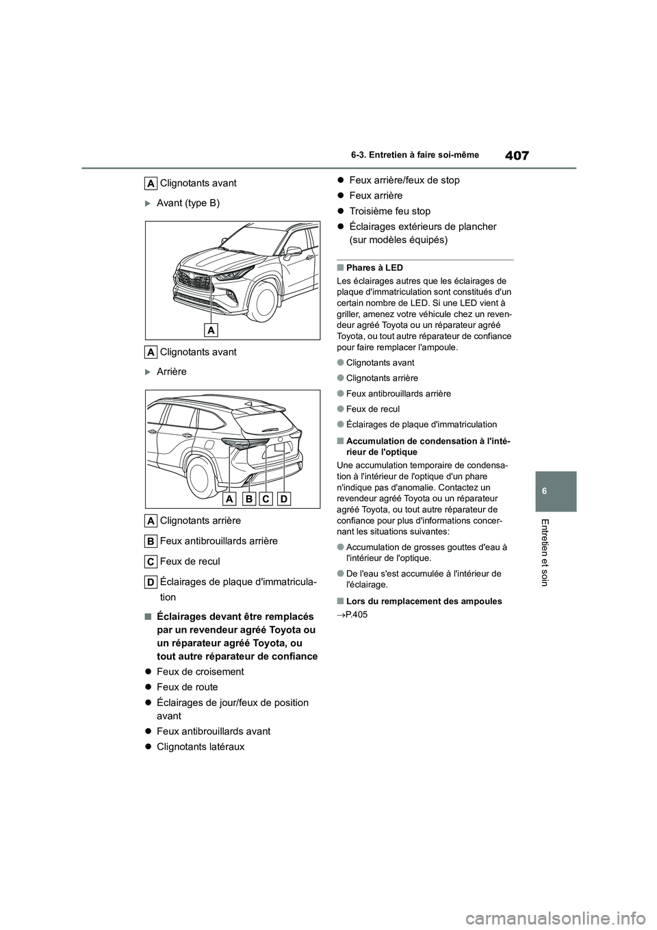 TOYOTA HIGHLANDER 2023 Manuel du propriétaire (in French) 407
6
6-3. Entretien à faire soi-même
Entretien et soin
Clignotants avant
Avant (type B)
Clignotants avant
Arrière
Clignotants arrière
Feux antibrouillards arrière
Feux de recul
Éclai TOYOTA HIGHLANDER 2023 Manuel du propriétaire (in French) 407
6
6-3. Entretien à faire soi-même
Entretien et soin
Clignotants avant
Avant (type B)
Clignotants avant
Arrière
Clignotants arrière
Feux antibrouillards arrière
Feux de recul
Éclai