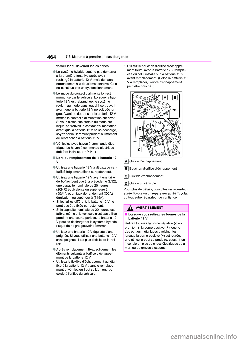 TOYOTA HIGHLANDER 2023  Manuel du propriétaire (in French) 4647-2. Mesures à prendre en cas durgence 
verrouiller ou déverrouiller les portes.
●Le système hybride peut ne pas démarrer  
à la première tentative après avoir  rechargé la batterie 12 V