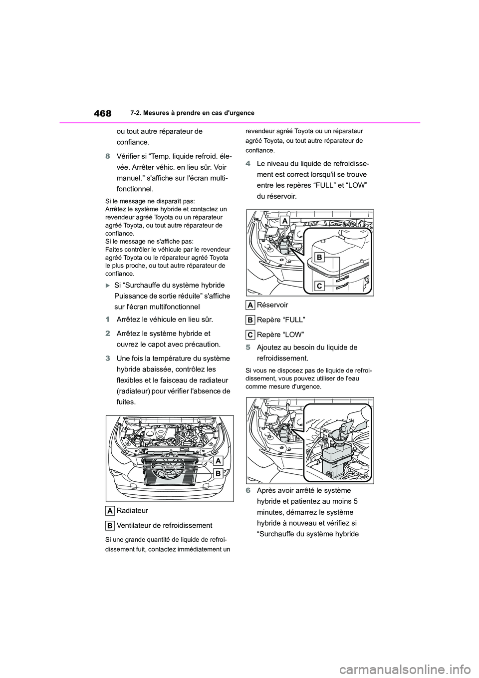 TOYOTA HIGHLANDER 2023  Manuel du propriétaire (in French) 4687-2. Mesures à prendre en cas durgence
ou tout autre réparateur de  
confiance. 
8 Vérifier si “Temp. liquide refroid. éle- 
vée. Arrêter véhic. en lieu sûr. Voir 
manuel.” saffiche s