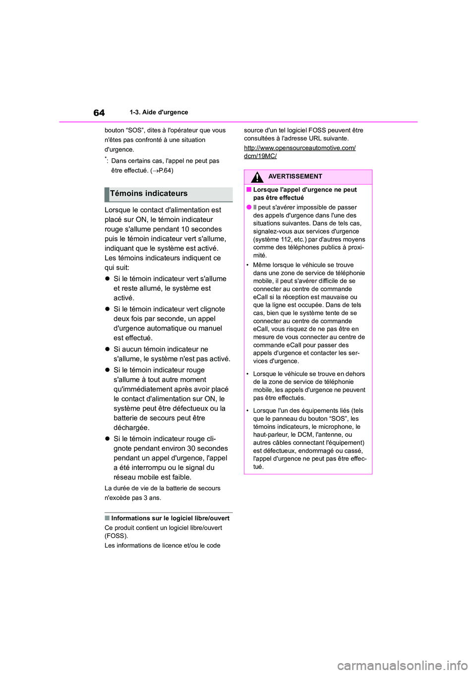 TOYOTA HIGHLANDER 2023 Manuel du propriétaire (in French) 641-3. Aide durgence
bouton “SOS”, dites à lopérateur que vous
nêtes pas confronté à une situation
durgence.
*: Dans certains cas, lappel ne peut pas
être effectué. ( P. 6 4 )
TOYOTA HIGHLANDER 2023 Manuel du propriétaire (in French) 641-3. Aide durgence
bouton “SOS”, dites à lopérateur que vous
nêtes pas confronté à une situation
durgence.
*: Dans certains cas, lappel ne peut pas
être effectué. ( P. 6 4 )