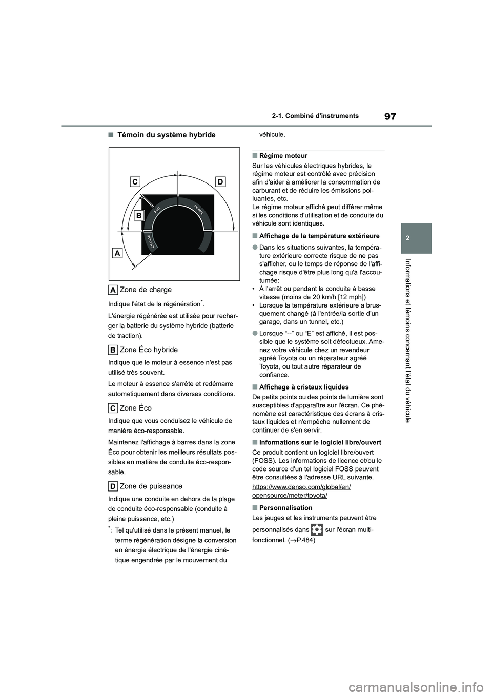 TOYOTA HIGHLANDER 2023 Manuel du propriétaire (in French) 97
2
2-1. Combiné dinstruments
Informations et témoins concernant l’état du véhicule
■Témoin du système hybride
Zone de charge
Indique létat de la régénération*.
Lénergie régén TOYOTA HIGHLANDER 2023 Manuel du propriétaire (in French) 97
2
2-1. Combiné dinstruments
Informations et témoins concernant l’état du véhicule
■Témoin du système hybride
Zone de charge
Indique létat de la régénération*.
Lénergie régén