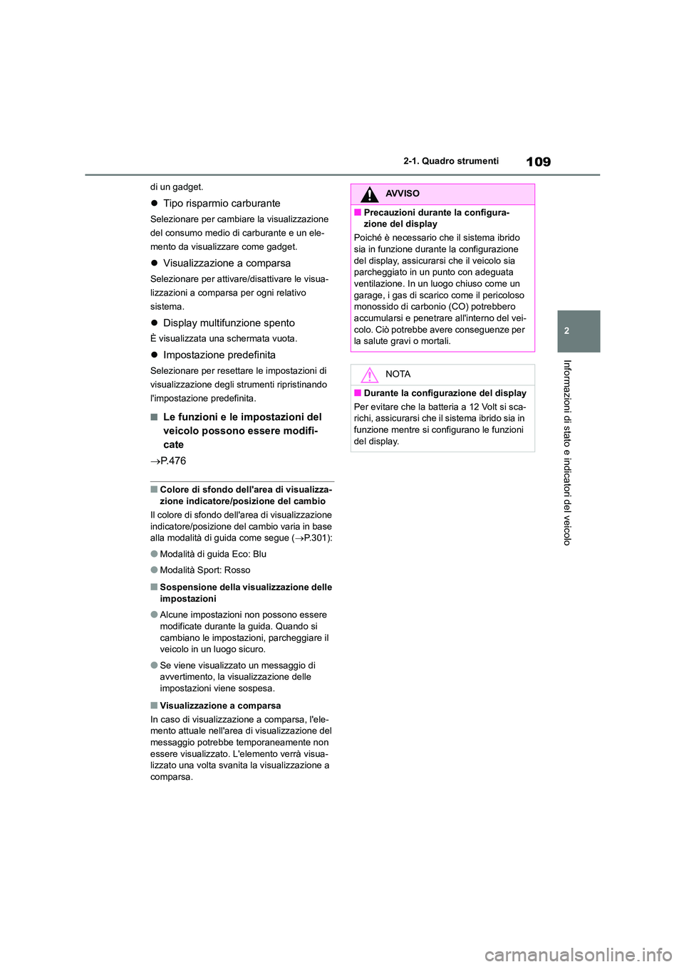TOYOTA HIGHLANDER 2023 Manuale duso (in Italian) 109
2
2-1. Quadro strumenti
Informazioni di stato e indicatori del veicolo
di un gadget.
Tipo risparmio carburante
Selezionare per cambiare la visualizzazione
del consumo medio di carburante e TOYOTA HIGHLANDER 2023 Manuale duso (in Italian) 109
2
2-1. Quadro strumenti
Informazioni di stato e indicatori del veicolo
di un gadget.
Tipo risparmio carburante
Selezionare per cambiare la visualizzazione
del consumo medio di carburante e
