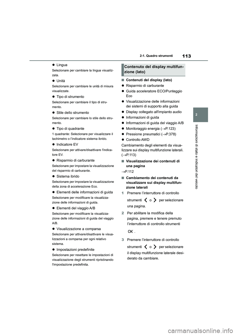 TOYOTA HIGHLANDER 2023 Manuale duso (in Italian) 113
2
2-1. Quadro strumenti
Informazioni di stato e indicatori del veicolo
Lingua
Selezionare per cambiare la lingua visualiz-
zata.
Unità
Selezionare per cambiare le unità di misura
vis TOYOTA HIGHLANDER 2023 Manuale duso (in Italian) 113
2
2-1. Quadro strumenti
Informazioni di stato e indicatori del veicolo
Lingua
Selezionare per cambiare la lingua visualiz-
zata.
Unità
Selezionare per cambiare le unità di misura
vis