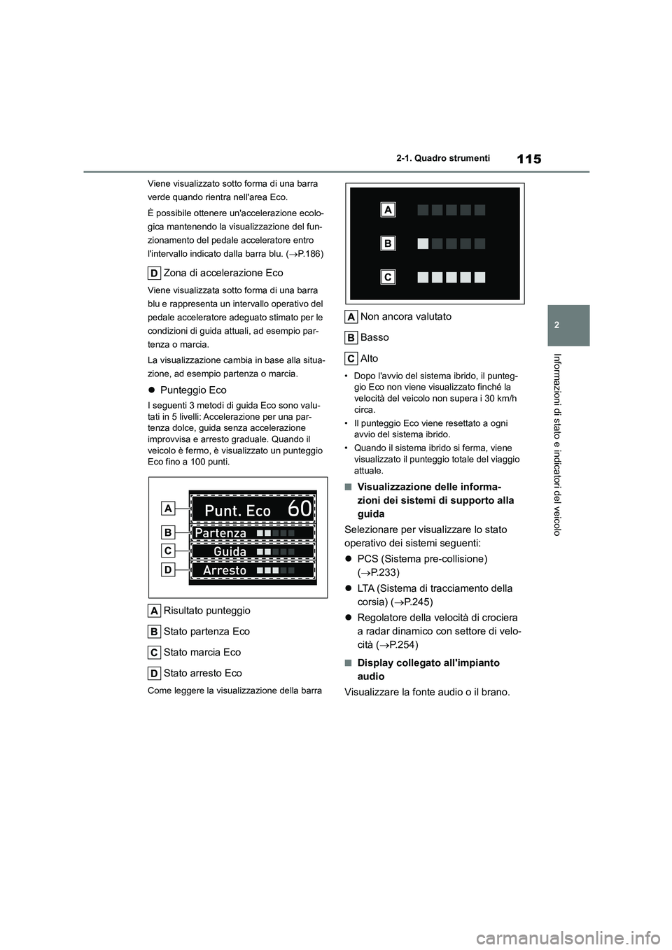 TOYOTA HIGHLANDER 2023 Manuale duso (in Italian) 115
2
2-1. Quadro strumenti
Informazioni di stato e indicatori del veicolo
Viene visualizzato sotto forma di una barra
verde quando rientra nellarea Eco.
È possibile ottenere unaccelerazione ec TOYOTA HIGHLANDER 2023 Manuale duso (in Italian) 115
2
2-1. Quadro strumenti
Informazioni di stato e indicatori del veicolo
Viene visualizzato sotto forma di una barra
verde quando rientra nellarea Eco.
È possibile ottenere unaccelerazione ec