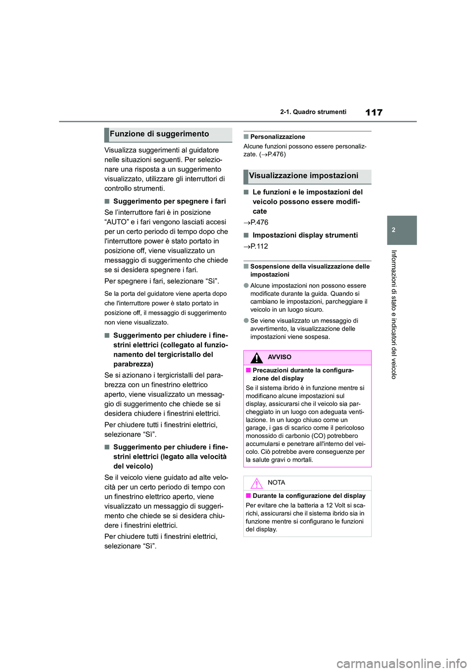 TOYOTA HIGHLANDER 2023 Manuale duso (in Italian) 117
2
2-1. Quadro strumenti
Informazioni di stato e indicatori del veicolo
Visualizza suggerimenti al guidatore
nelle situazioni seguenti. Per selezio-
nare una risposta a un suggerimento
visualiz TOYOTA HIGHLANDER 2023 Manuale duso (in Italian) 117
2
2-1. Quadro strumenti
Informazioni di stato e indicatori del veicolo
Visualizza suggerimenti al guidatore
nelle situazioni seguenti. Per selezio-
nare una risposta a un suggerimento
visualiz