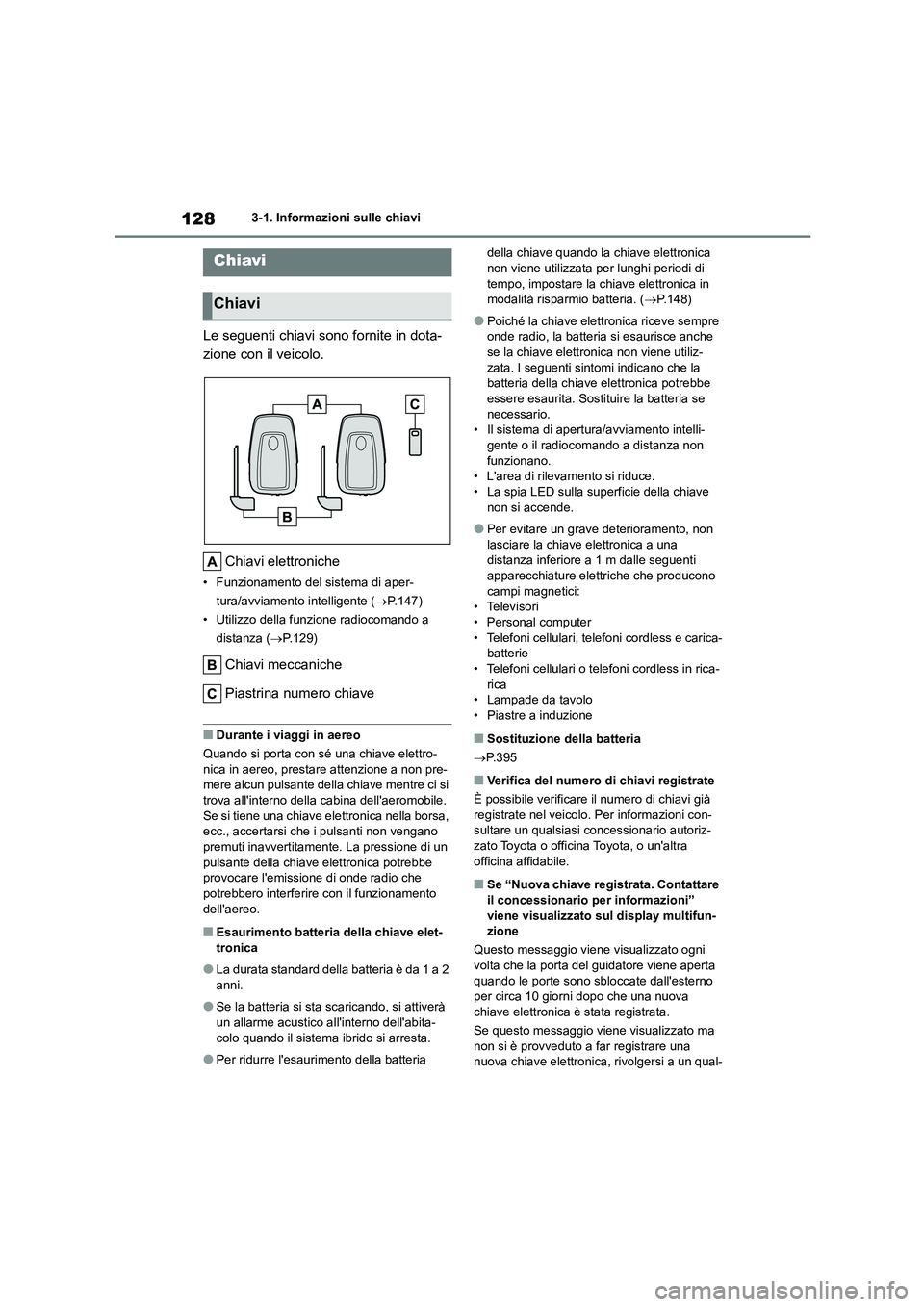 TOYOTA HIGHLANDER 2023 Manuale duso (in Italian) 1283-1. Informazioni sulle chiavi
3-1.Informazioni sulle chiavi
Le seguenti chiavi sono fornite in dota-
zione con il veicolo.
Chiavi elettroniche
• Funzionamento del sistema di aper-
tura/avviam TOYOTA HIGHLANDER 2023 Manuale duso (in Italian) 1283-1. Informazioni sulle chiavi
3-1.Informazioni sulle chiavi
Le seguenti chiavi sono fornite in dota-
zione con il veicolo.
Chiavi elettroniche
• Funzionamento del sistema di aper-
tura/avviam