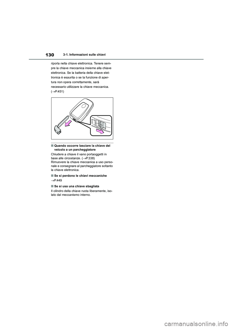 TOYOTA HIGHLANDER 2023 Manuale duso (in Italian) 1303-1. Informazioni sulle chiavi
riporla nella chiave elettronica. Tenere sem-
pre la chiave meccanica insieme alla chiave
elettronica. Se la batteria della chiave elet-
tronica è esaurita o se l TOYOTA HIGHLANDER 2023 Manuale duso (in Italian) 1303-1. Informazioni sulle chiavi
riporla nella chiave elettronica. Tenere sem-
pre la chiave meccanica insieme alla chiave
elettronica. Se la batteria della chiave elet-
tronica è esaurita o se l