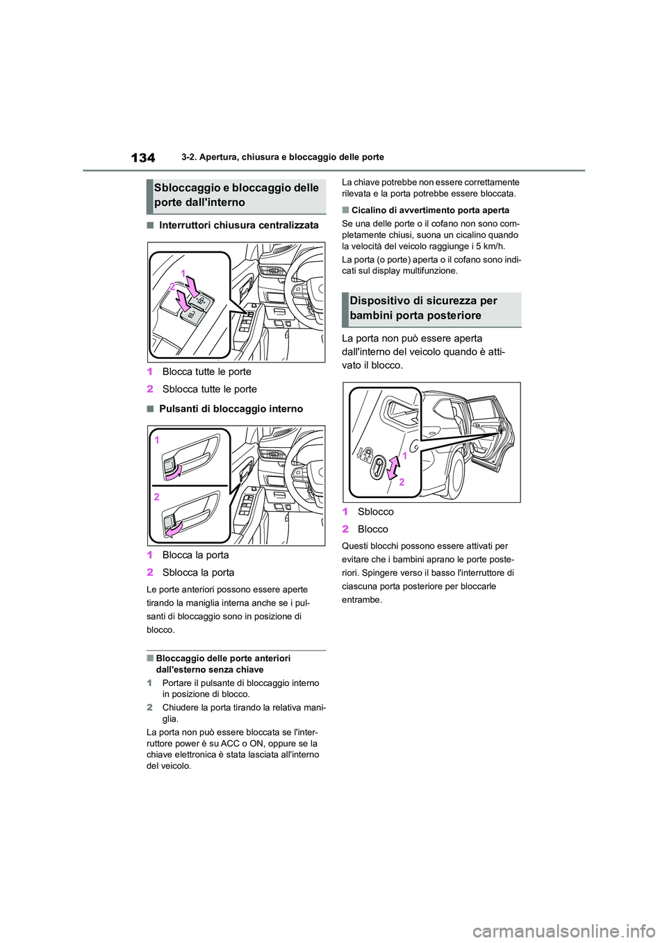 TOYOTA HIGHLANDER 2023 Manuale duso (in Italian) 1343-2. Apertura, chiusura e bloccaggio delle porte
■Interruttori chiusura centralizzata
1 Blocca tutte le porte
2 Sblocca tutte le porte
■Pulsanti di bloccaggio interno
1 Blocca la porta
2 Sb TOYOTA HIGHLANDER 2023 Manuale duso (in Italian) 1343-2. Apertura, chiusura e bloccaggio delle porte
■Interruttori chiusura centralizzata
1 Blocca tutte le porte
2 Sblocca tutte le porte
■Pulsanti di bloccaggio interno
1 Blocca la porta
2 Sb