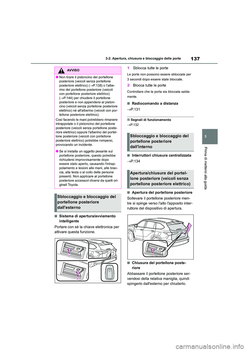 TOYOTA HIGHLANDER 2023 Manuale duso (in Italian) 137
3
3-2. Apertura, chiusura e bloccaggio delle porte
Prima di mettersi alla guida
■Sistema di apertura/avviamento
intelligente
Portare con sé la chiave elettronica per
attivare questa funzi TOYOTA HIGHLANDER 2023 Manuale duso (in Italian) 137
3
3-2. Apertura, chiusura e bloccaggio delle porte
Prima di mettersi alla guida
■Sistema di apertura/avviamento
intelligente
Portare con sé la chiave elettronica per
attivare questa funzi