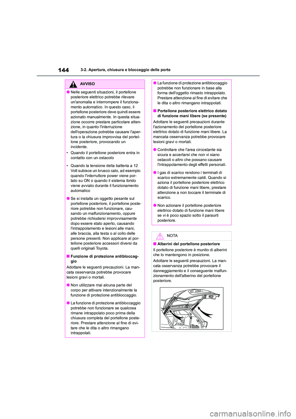 TOYOTA HIGHLANDER 2023 Manuale duso (in Italian) 1443-2. Apertura, chiusura e bloccaggio delle porte
AVVISO
●Nelle seguenti situazioni, il portellone
posteriore elettrico potrebbe rilevare
unanomalia e interrompere il funziona- mento automatic TOYOTA HIGHLANDER 2023 Manuale duso (in Italian) 1443-2. Apertura, chiusura e bloccaggio delle porte
AVVISO
●Nelle seguenti situazioni, il portellone
posteriore elettrico potrebbe rilevare
unanomalia e interrompere il funziona- mento automatic