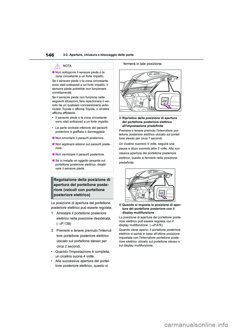 TOYOTA HIGHLANDER 2023 Manuale duso (in Italian) 1463-2. Apertura, chiusura e bloccaggio delle porte
La posizione di apertura del portellone
posteriore elettrico può essere regolata.
1 Arrestare il portellone posteriore
elettrico nella posizio TOYOTA HIGHLANDER 2023 Manuale duso (in Italian) 1463-2. Apertura, chiusura e bloccaggio delle porte
La posizione di apertura del portellone
posteriore elettrico può essere regolata.
1 Arrestare il portellone posteriore
elettrico nella posizio