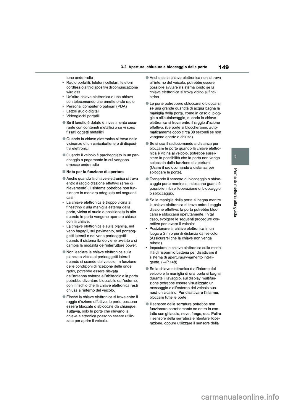 TOYOTA HIGHLANDER 2023 Manuale duso (in Italian) 149
3
3-2. Apertura, chiusura e bloccaggio delle porte
Prima di mettersi alla guida
tono onde radio • Radio portatili, telefoni cellulari, telefoni
cordless o altri dispositivi di comunicazione
TOYOTA HIGHLANDER 2023 Manuale duso (in Italian) 149
3
3-2. Apertura, chiusura e bloccaggio delle porte
Prima di mettersi alla guida
tono onde radio • Radio portatili, telefoni cellulari, telefoni
cordless o altri dispositivi di comunicazione