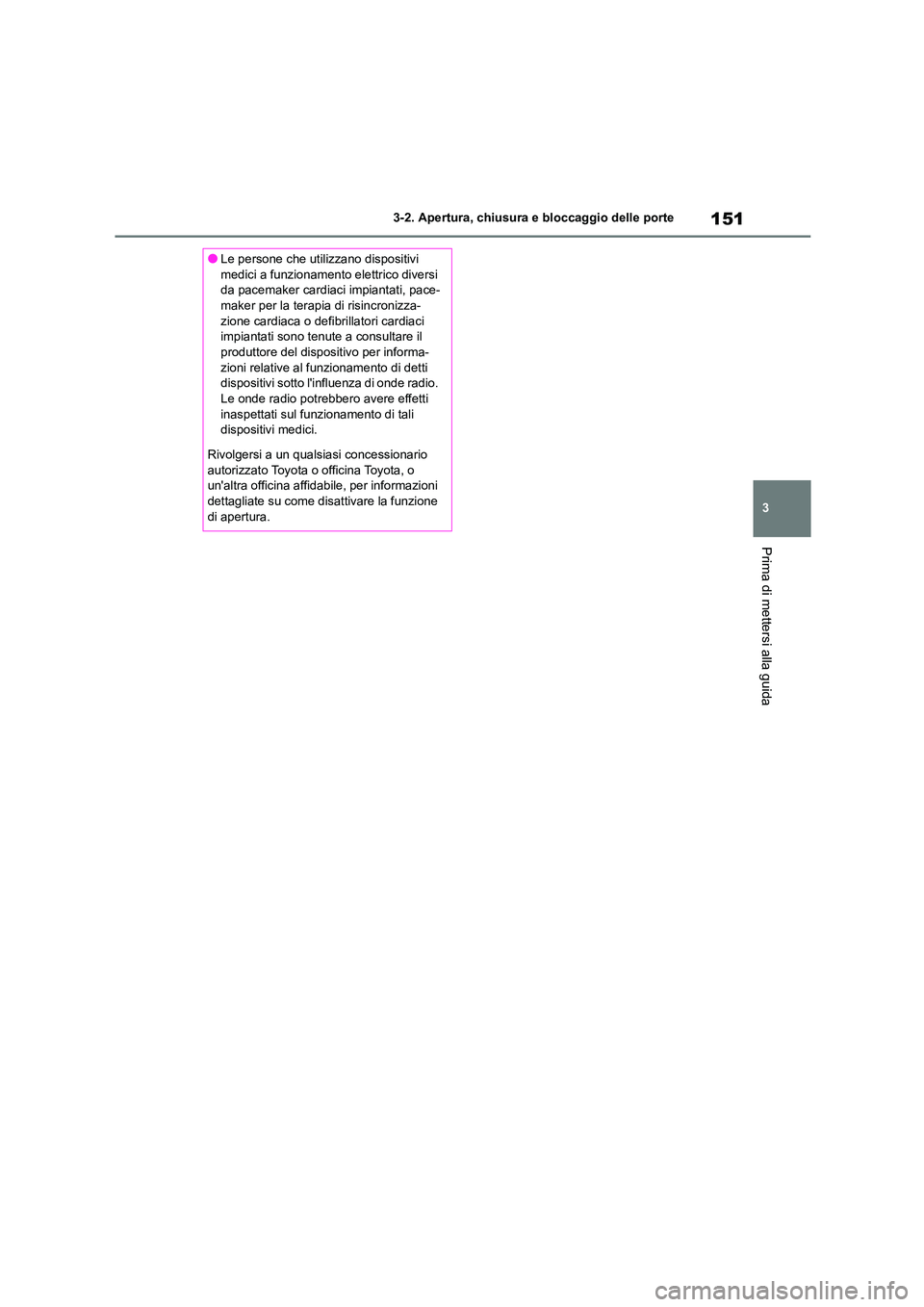 TOYOTA HIGHLANDER 2023 Manuale duso (in Italian) 151
3
3-2. Apertura, chiusura e bloccaggio delle porte
Prima di mettersi alla guida
●Le persone che utiliz zano dispositivi
medici a funzionament o elettrico diversi
da pacemaker cardiaci impia TOYOTA HIGHLANDER 2023 Manuale duso (in Italian) 151
3
3-2. Apertura, chiusura e bloccaggio delle porte
Prima di mettersi alla guida
●Le persone che utiliz zano dispositivi
medici a funzionament o elettrico diversi
da pacemaker cardiaci impia