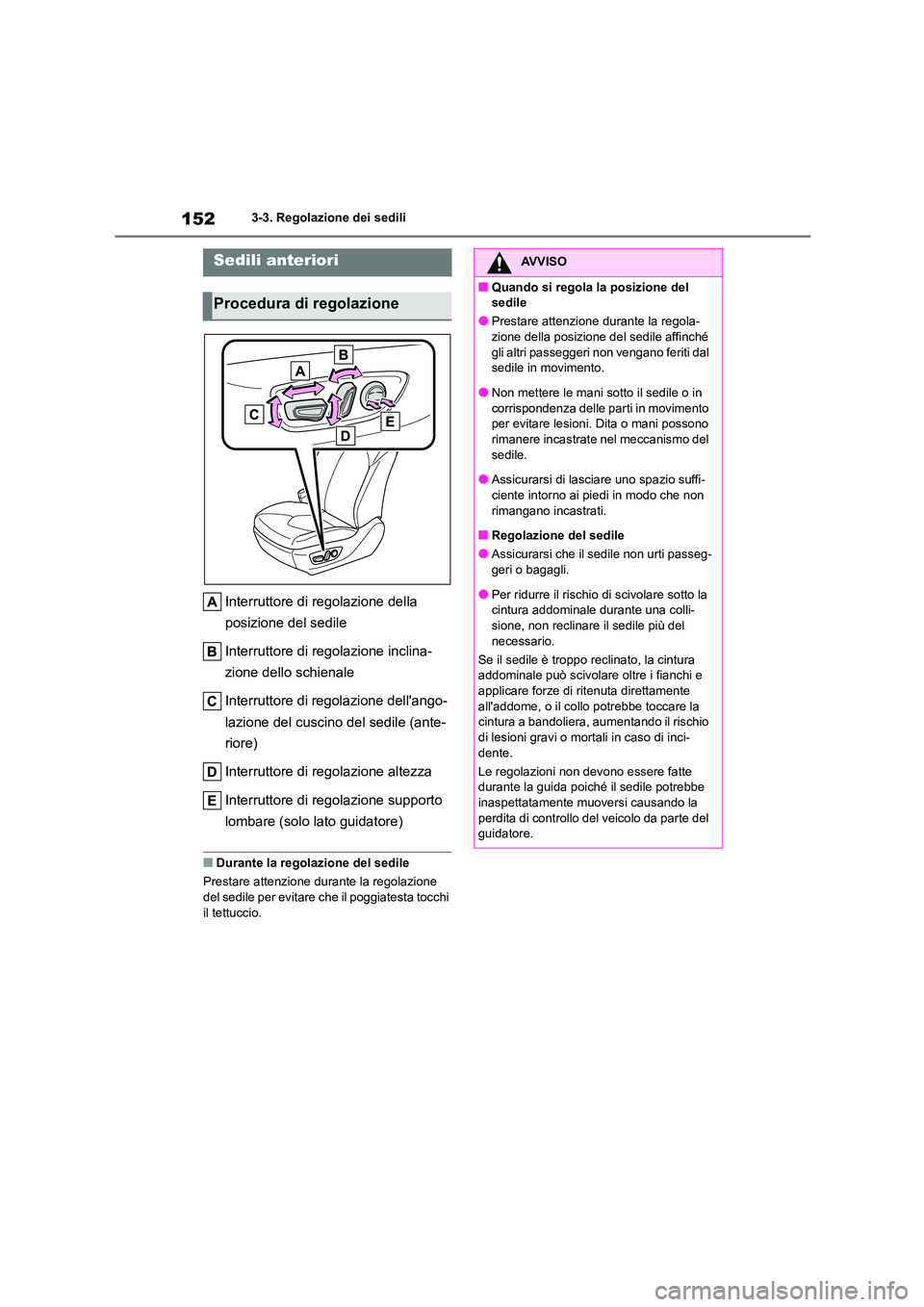 TOYOTA HIGHLANDER 2023 Manuale duso (in Italian) 1523-3. Regolazione dei sedili
3-3.Regolazione dei sedili
Interruttore di regolazione della
posizione del sedile
Interruttore di regolazione inclina-
zione dello schienale
Interruttore di regolaz TOYOTA HIGHLANDER 2023 Manuale duso (in Italian) 1523-3. Regolazione dei sedili
3-3.Regolazione dei sedili
Interruttore di regolazione della
posizione del sedile
Interruttore di regolazione inclina-
zione dello schienale
Interruttore di regolaz