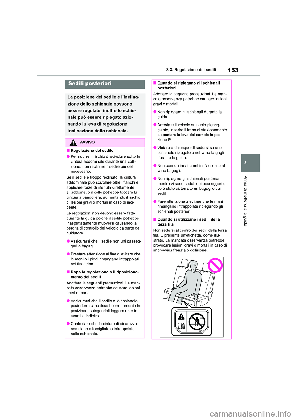 TOYOTA HIGHLANDER 2023 Manuale duso (in Italian) 153
3
3-3. Regolazione dei sedili
Prima di mettersi alla guida
Sedili posteriori
La posizione del sedile e linclina-
zione dello schienale possono
essere regolate, inoltre lo schie-
nale può esse TOYOTA HIGHLANDER 2023 Manuale duso (in Italian) 153
3
3-3. Regolazione dei sedili
Prima di mettersi alla guida
Sedili posteriori
La posizione del sedile e linclina-
zione dello schienale possono
essere regolate, inoltre lo schie-
nale può esse